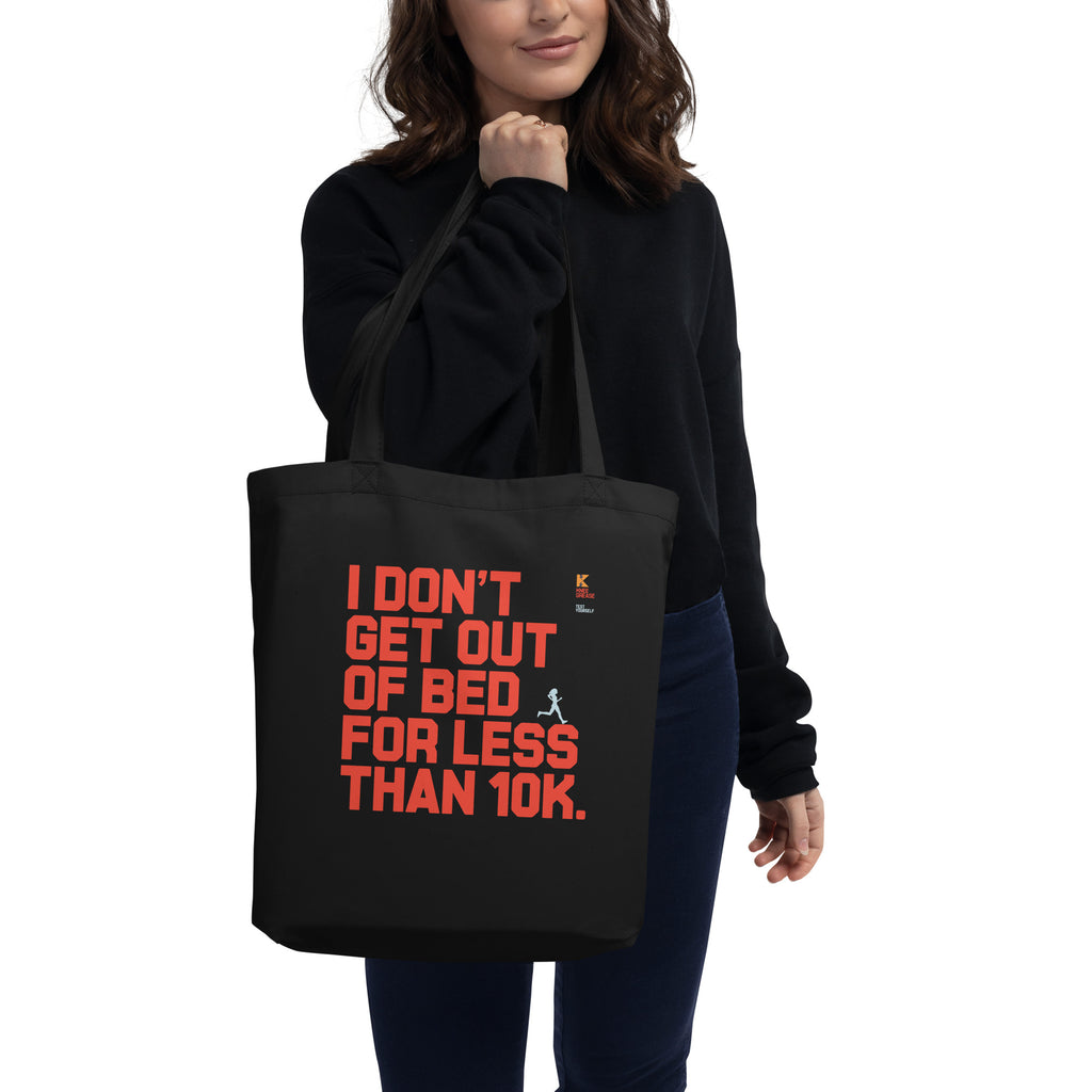 I DON'T GET OUT OF BED FOR LESS THAN 10K (large type) Eco Tote Bag Black