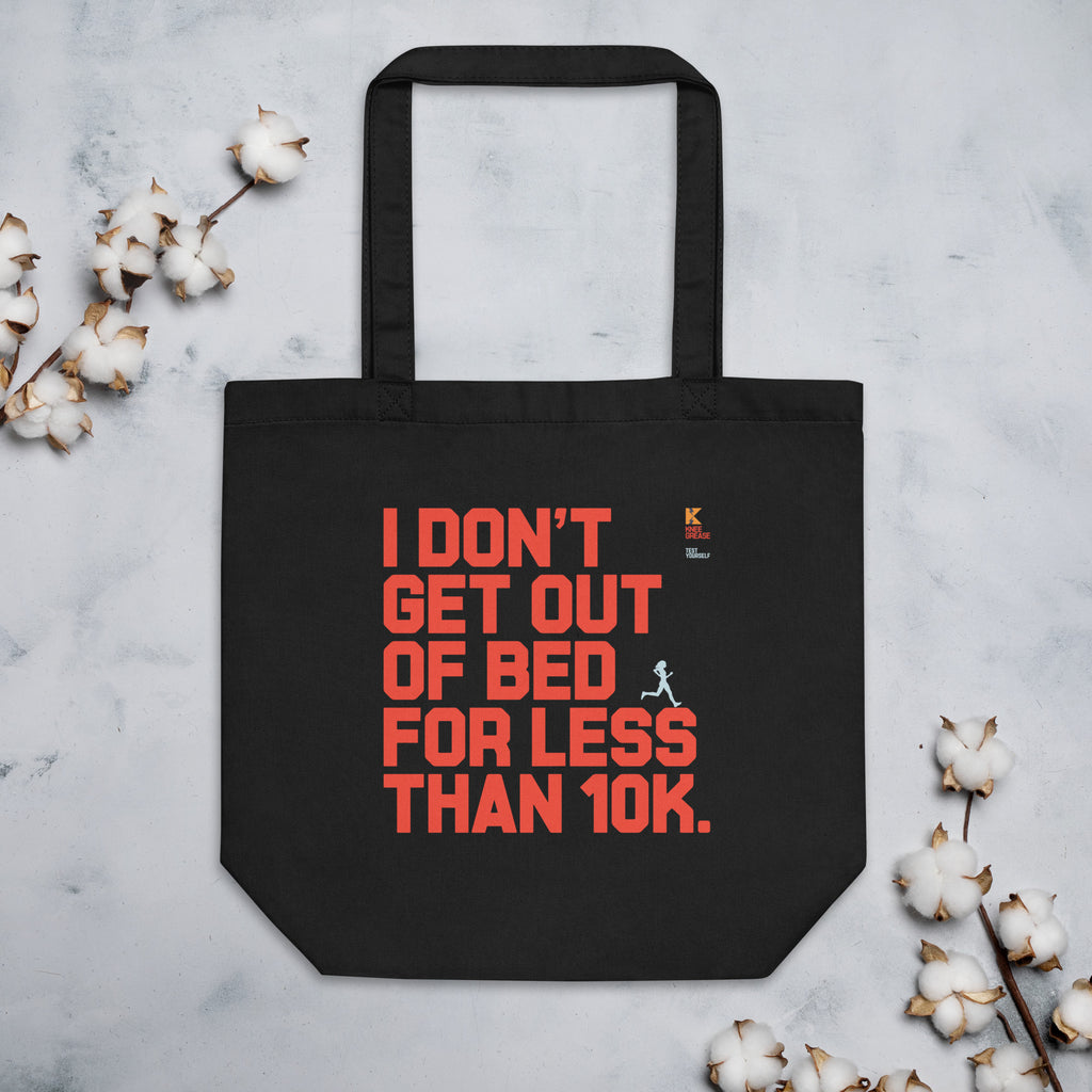 I DON'T GET OUT OF BED FOR LESS THAN 10K (large type) Eco Tote Bag Black
