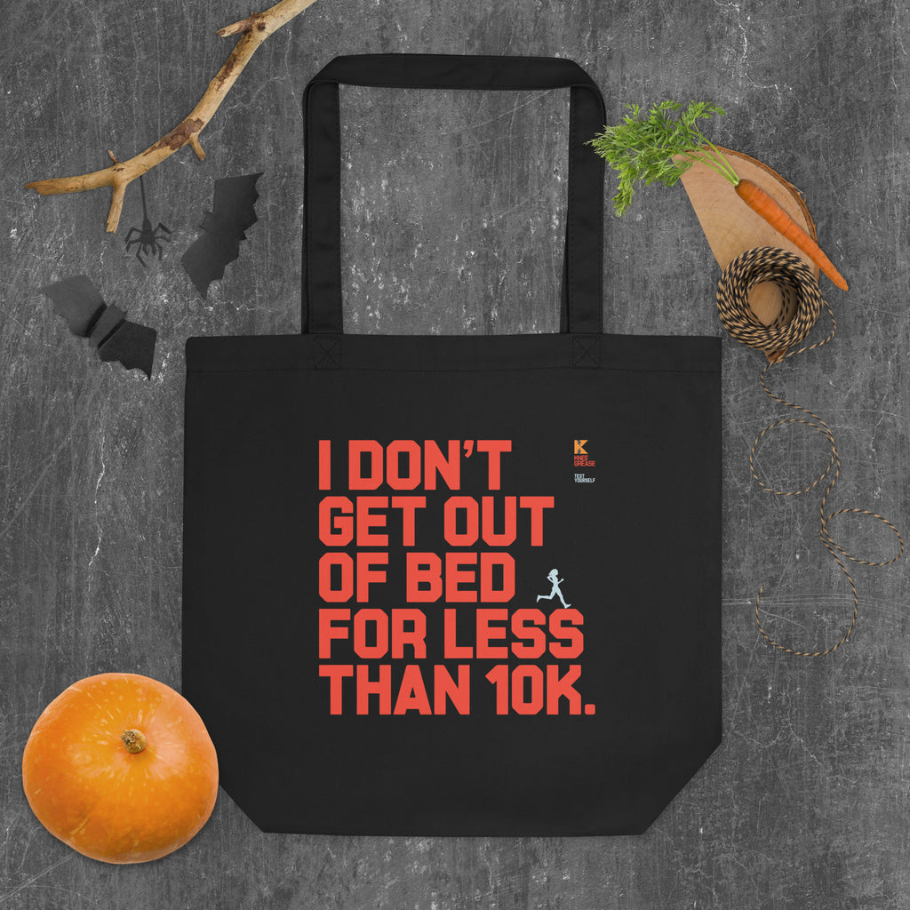 I DON'T GET OUT OF BED FOR LESS THAN 10K (large type) Eco Tote Bag Black