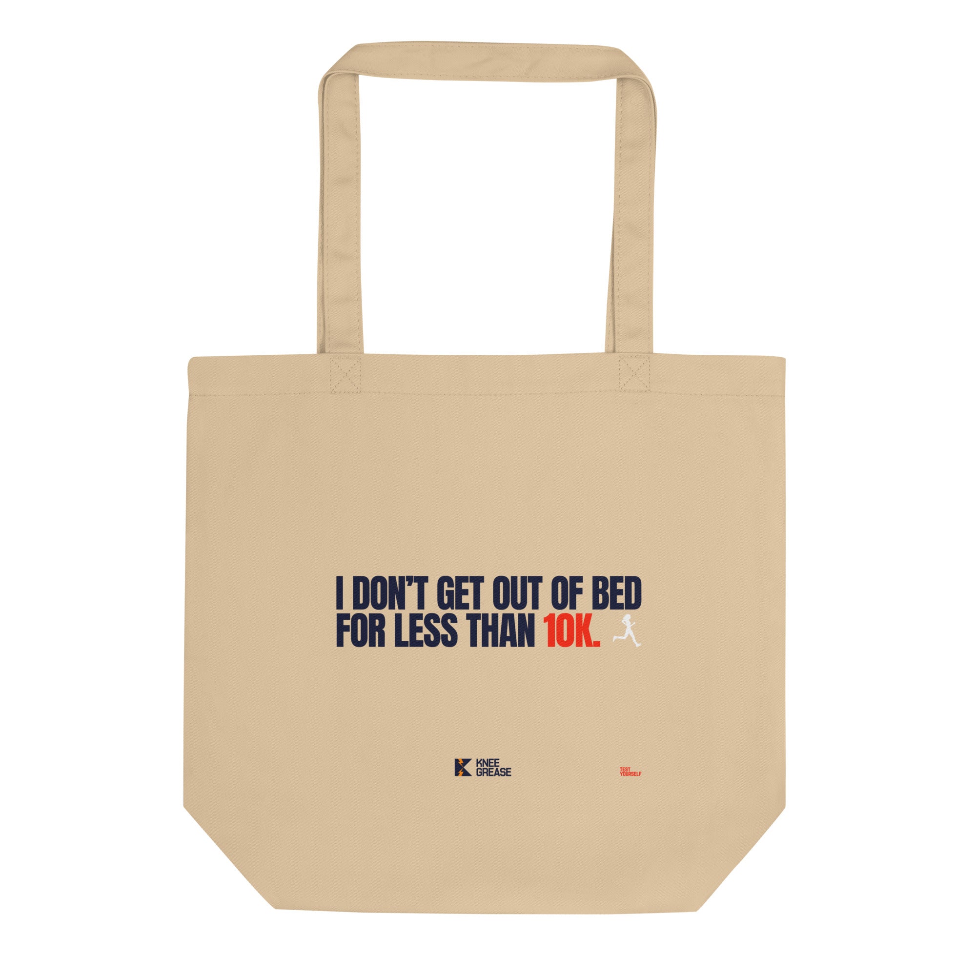 I DON'T GET OUT OF BED FOR LESS THAN 10K (small type) Eco Tote Bag tan