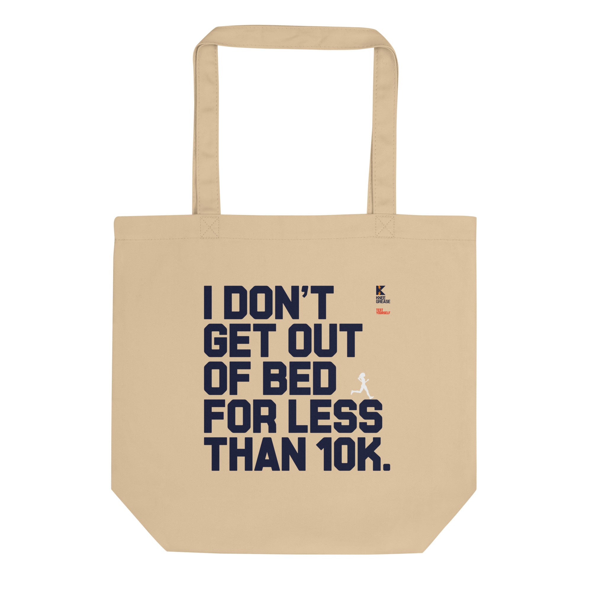 I DON'T GET OUT OF BED FOR LESS THAN 10K (large type tan) Eco Tote Bag
