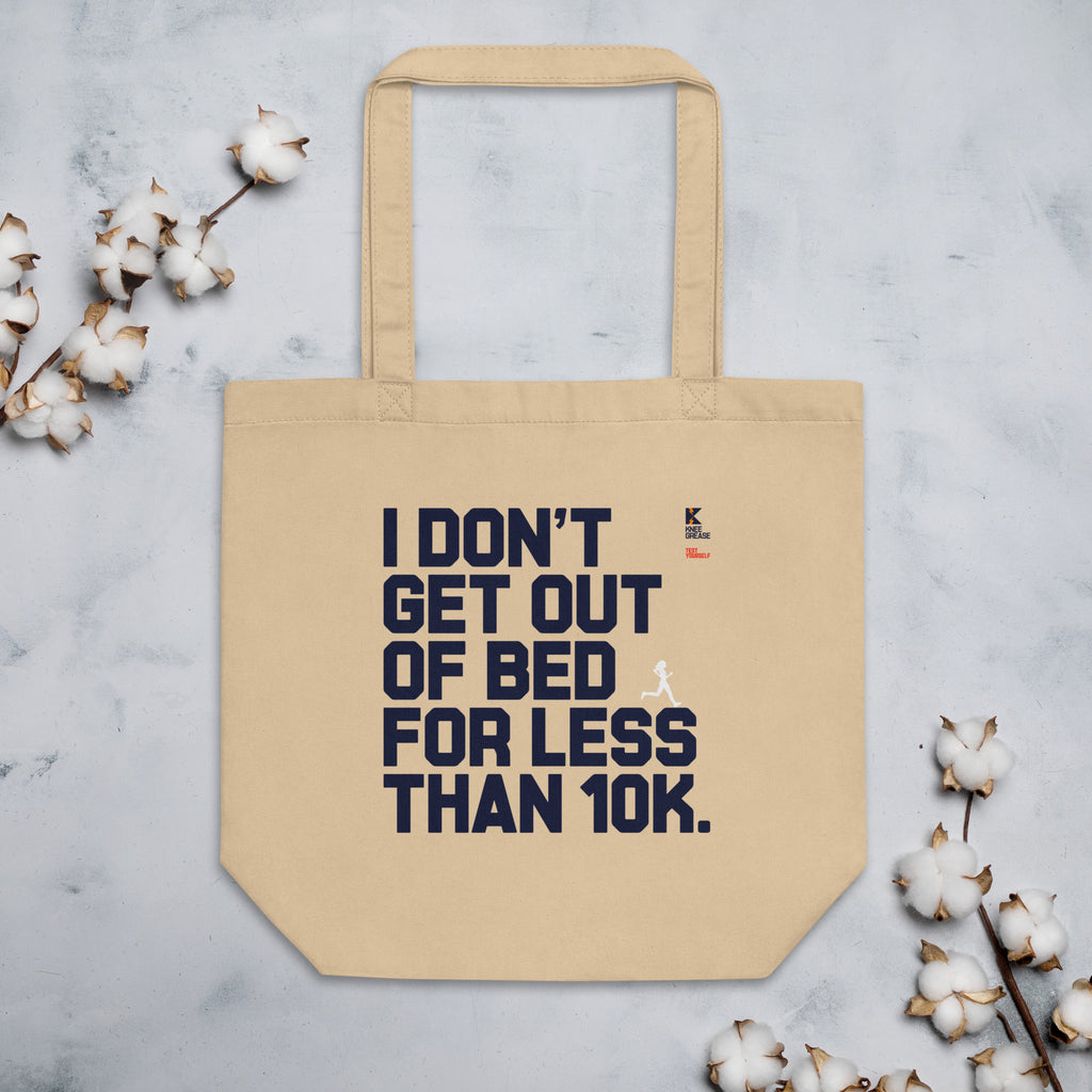 I DON'T GET OUT OF BED FOR LESS THAN 10K (large type tan) Eco Tote Bag