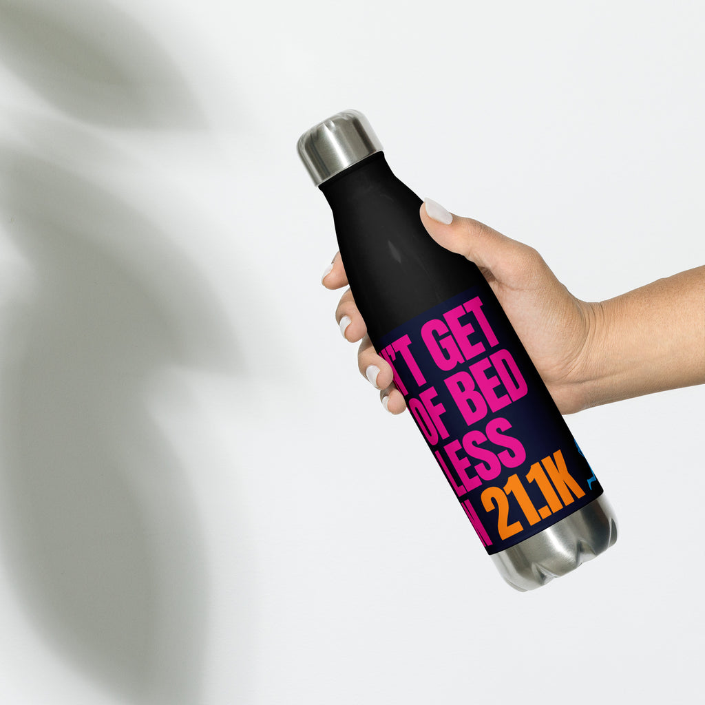 I DON'T GET OUT OF BED FOR LESS THAN 21.1K Stainless steel water bottle