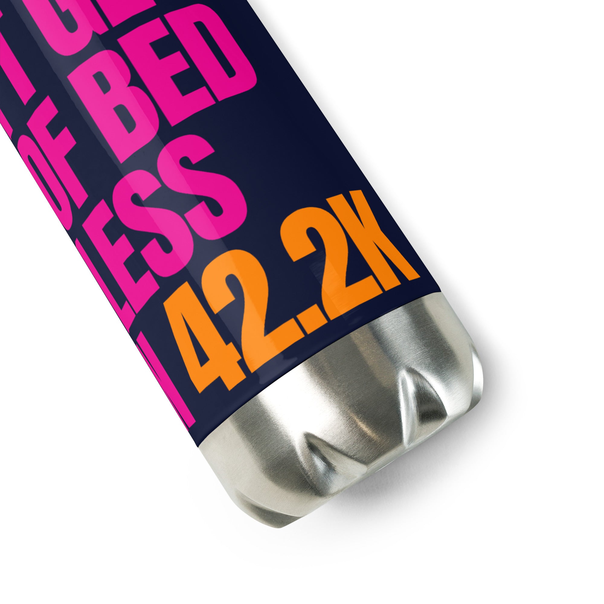I DON'T GET OUT OF BED FOR LESS THAN 42.2K Stainless steel water bottle