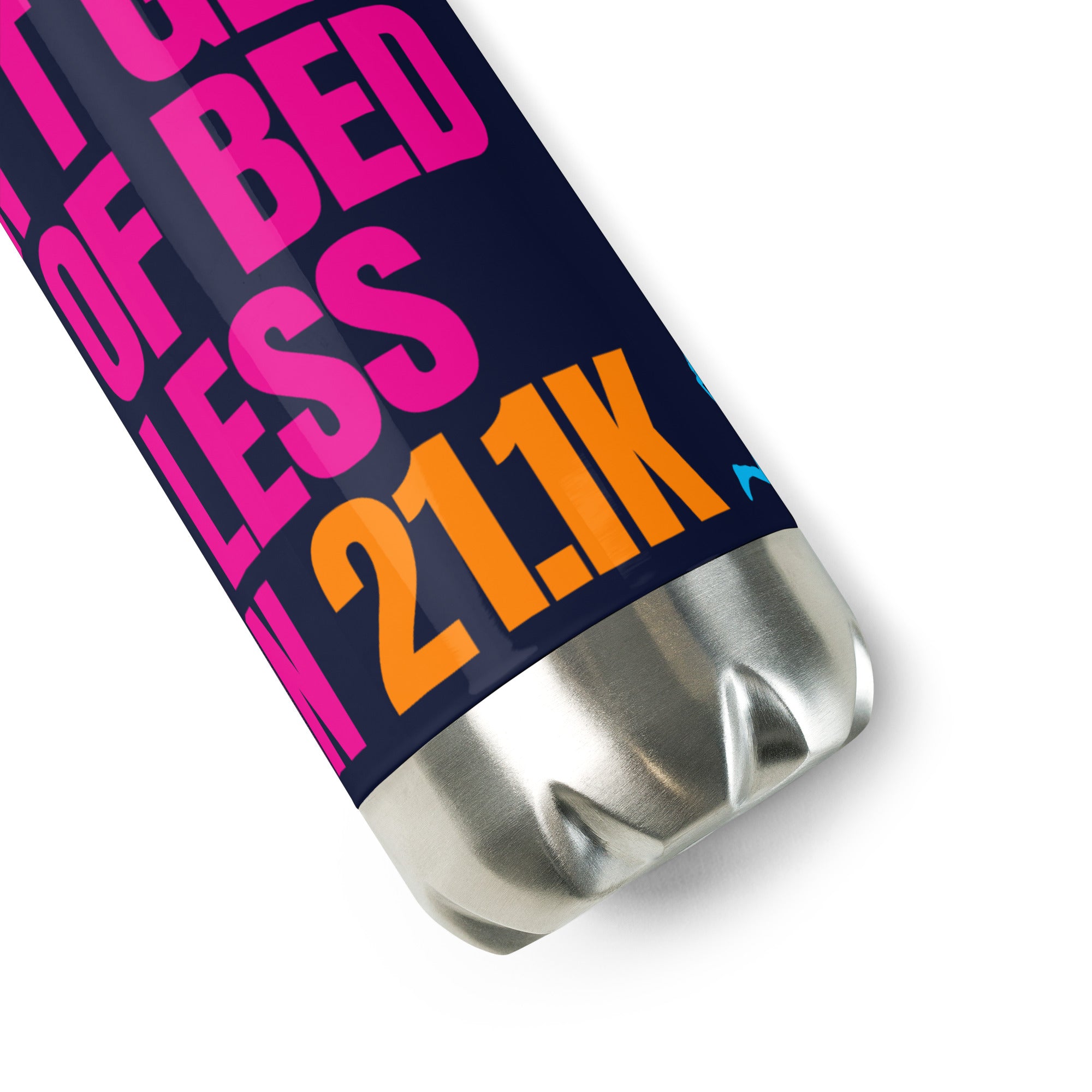 I DON'T GET OUT OF BED FOR LESS THAN 21.1K Stainless steel water bottle